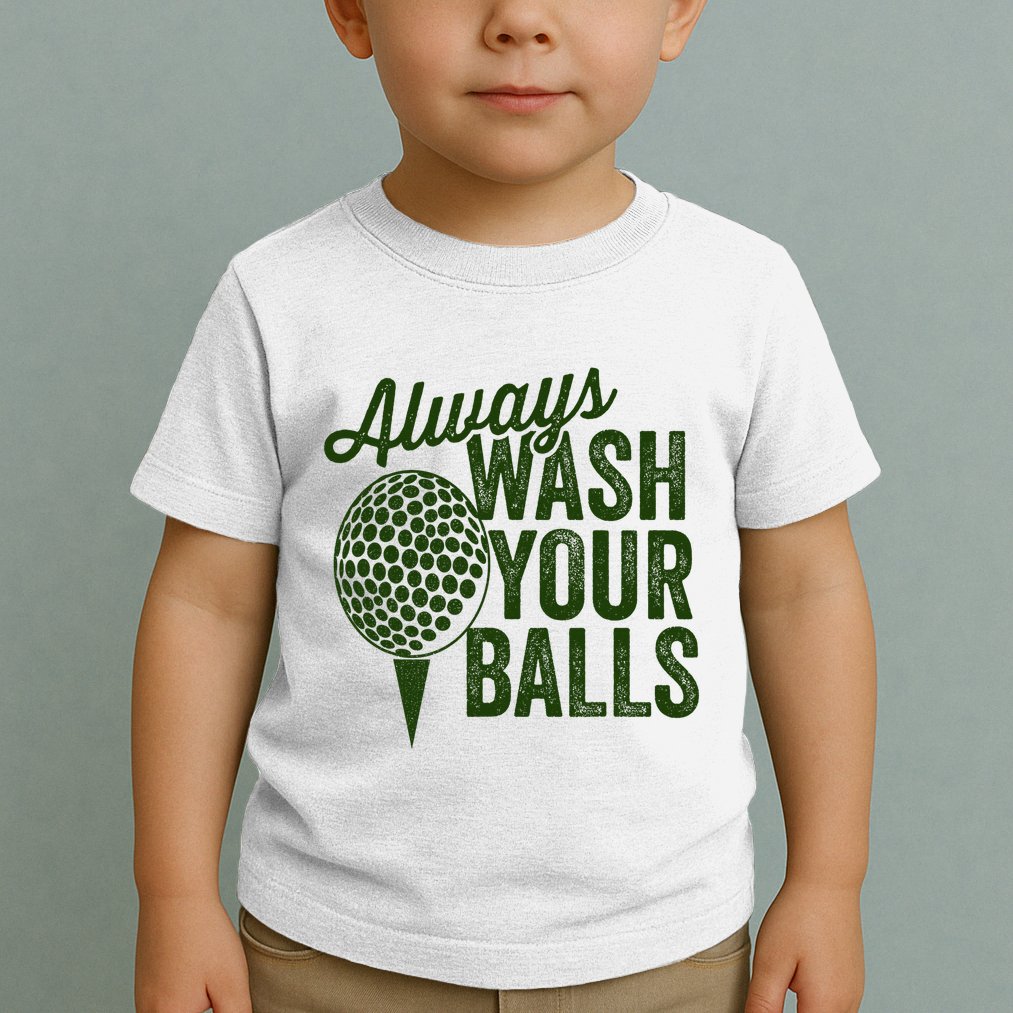 Funny Golf Shirt Always Wash Your Balls Golfing Fathers Day Toddler T-Shirt
