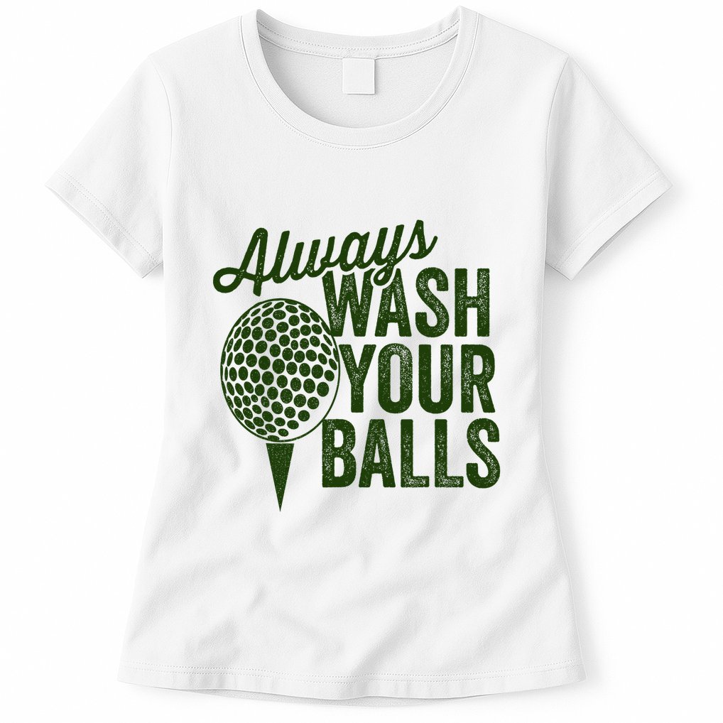 Funny Golf Shirt Always Wash Your Balls Golfing Fathers Day Womens T-Shirt