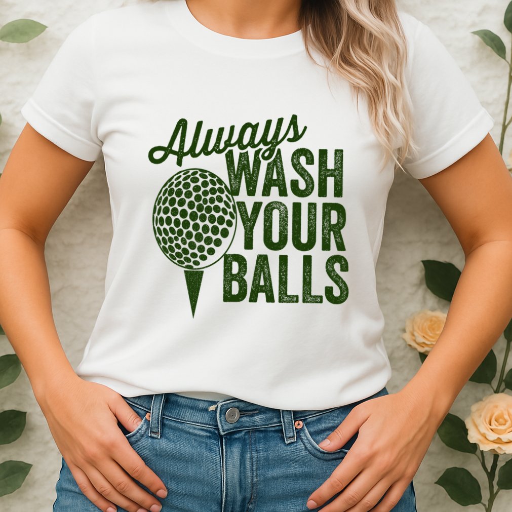 Funny Golf Shirt Always Wash Your Balls Golfing Fathers Day Womens T-Shirt