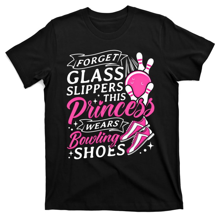 Forget Glass Slippers This Princess Wears Bowling Shoes Meaningful Gift T-Shirt