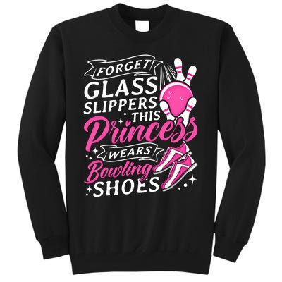 Forget Glass Slippers This Princess Wears Bowling Shoes Meaningful Gift Tall Sweatshirt