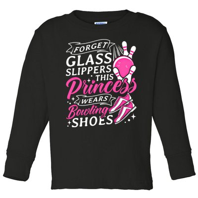 Forget Glass Slippers This Princess Wears Bowling Shoes Meaningful Gift Toddler Long Sleeve Shirt