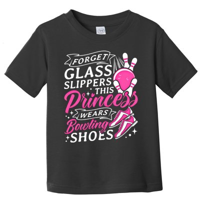 Forget Glass Slippers This Princess Wears Bowling Shoes Meaningful Gift Toddler T-Shirt