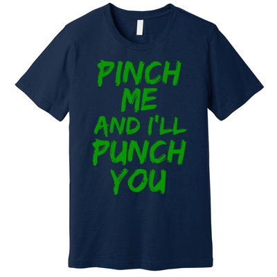 Funny Green St. Patrick's Day Pinch Me And I'll Punch You Premium T-Shirt