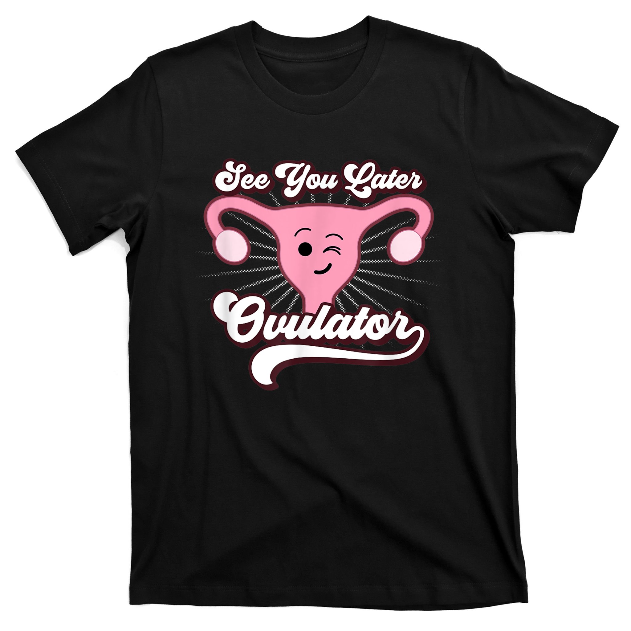 Funny Gift See You Later Ovulator Hysterectomy T Shirt TeeShirtPalace