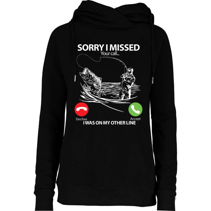 Fishing Gift Sorry I Missed Your Call I Was On Other Line Womens Funnel Neck Pullover Hood