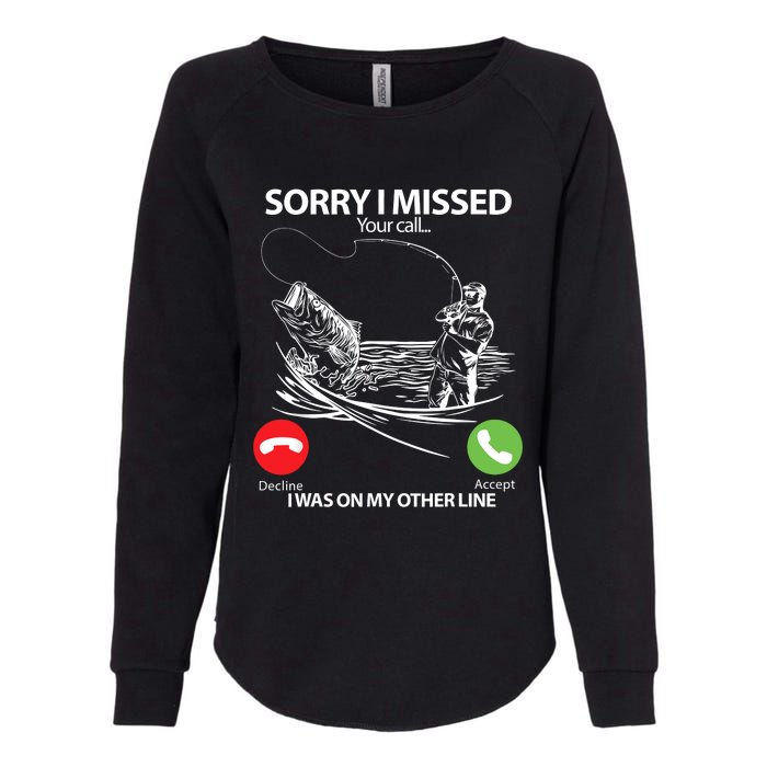 Fishing Gift Sorry I Missed Your Call I Was On Other Line Womens California Wash Sweatshirt