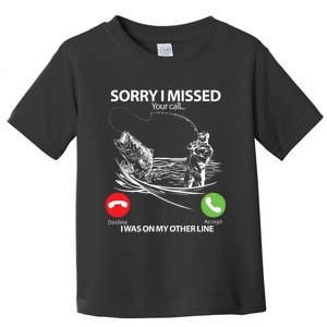 Fishing Gift Sorry I Missed Your Call I Was On Other Line Toddler T-Shirt