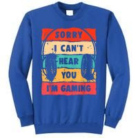 Funny Gamer Sorry I Can't Hear You I'm Gaming Tall Sweatshirt