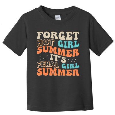 Forget Girl Summer ItS Feral Girl Summer Toddler T-Shirt