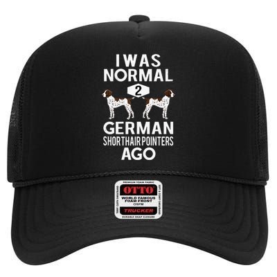 Funny German Shorthair Pointer I Was Normal 2 GSP´S Ago High Crown Mesh Back Trucker Hat