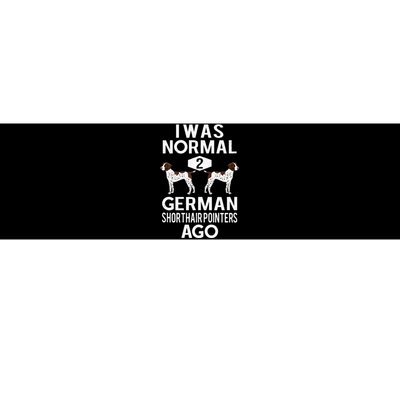 Funny German Shorthair Pointer I Was Normal 2 GSP´S Ago Bumper Sticker