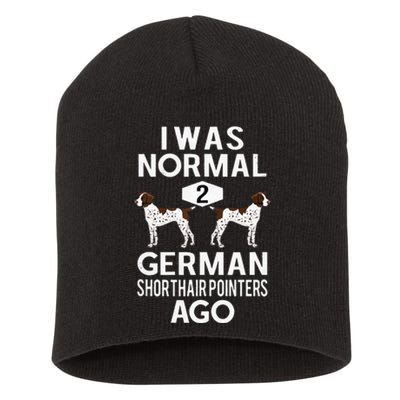 Funny German Shorthair Pointer I Was Normal 2 GSP´S Ago Short Acrylic Beanie