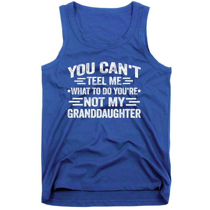 Funny Granddaughter Sarcastic YouRe Not My Granddaughter Gift Tank Top