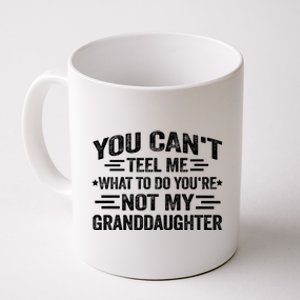 Funny Granddaughter Sarcastic YouRe Not My Granddaughter Gift Coffee Mug