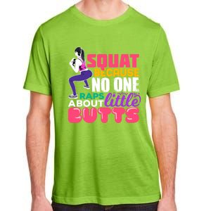 Fitness Gift Squats Because No One Raps About Little Butts Great Gift Adult ChromaSoft Performance T-Shirt