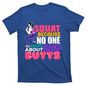 Fitness Gift Squats Because No One Raps About Little Butts Great Gift T-Shirt