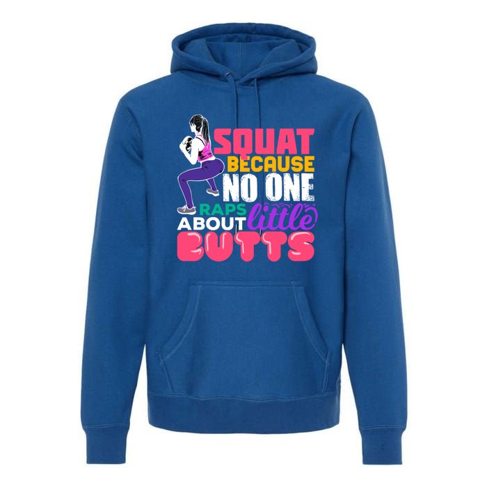 Fitness Gift Squats Because No One Raps About Little Butts Great Gift Premium Hoodie