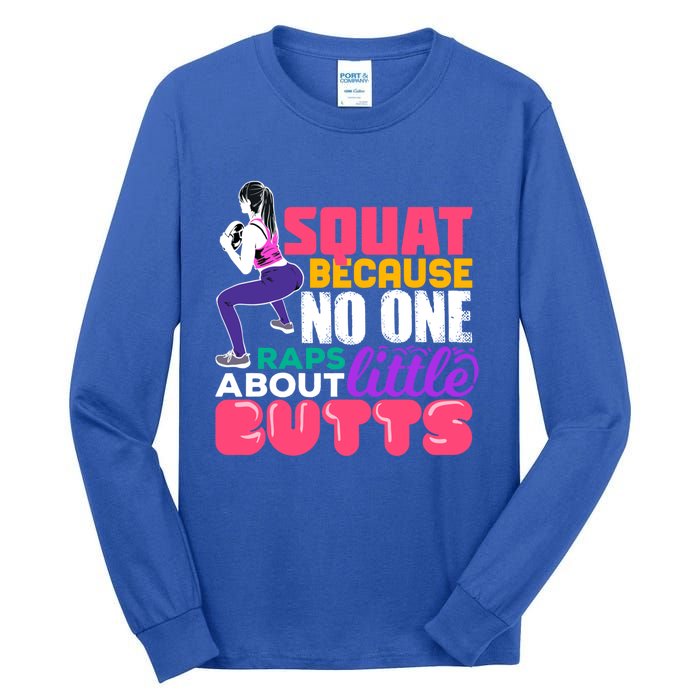 Fitness Gift Squats Because No One Raps About Little Butts Great Gift Tall Long Sleeve T-Shirt