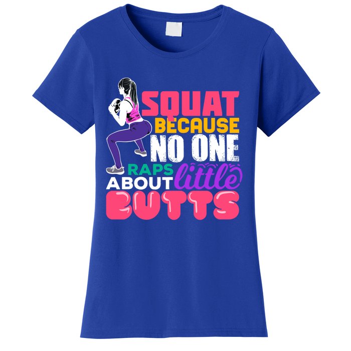 Fitness Gift Squats Because No One Raps About Little Butts Great Gift Women's T-Shirt