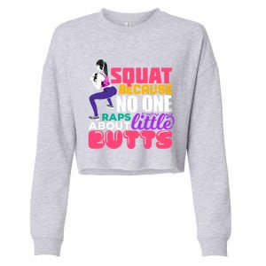 Fitness Gift Squats Because No One Raps About Little Butts Great Gift Cropped Pullover Crew