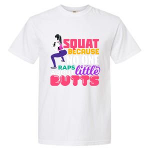 Fitness Gift Squats Because No One Raps About Little Butts Great Gift Garment-Dyed Heavyweight T-Shirt