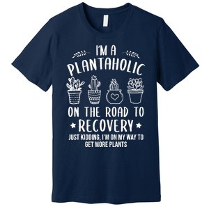 Funny Gardening Succulent Plants Lover IM A Plantaholic Premium T-Shirt