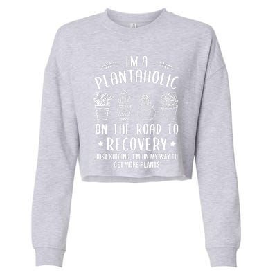 Funny Gardening Succulent Plants Lover IM A Plantaholic Cropped Pullover Crew