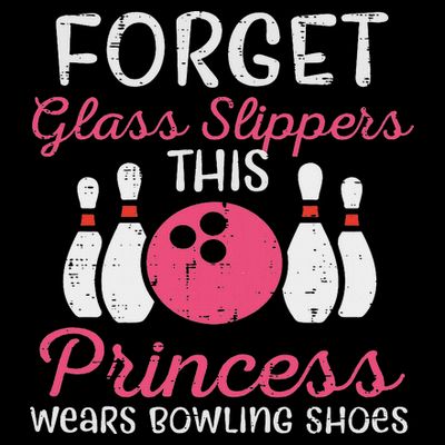 Forget Glass Slippers Bowling Shoes Bowler Women T-Shirt