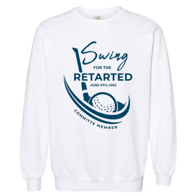 Funny Golf Sayings Swing For The Retarded Garment-Dyed Sweatshirt