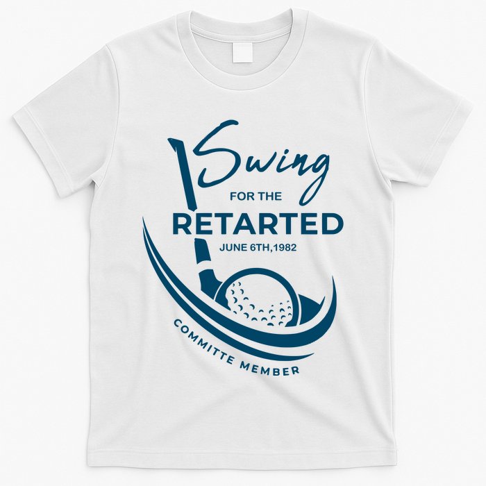 Funny Golf Sayings Swing For The Retarded T-Shirt