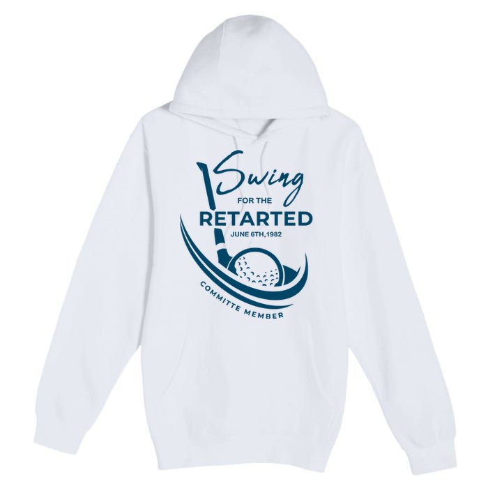 Funny Golf Sayings Swing For The Retarded Premium Pullover Hoodie