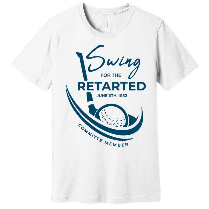 Funny Golf Sayings Swing For The Retarded Premium T-Shirt