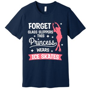 Forget Glass Slippers This Princess Wears Ice Skates Skating Premium T-Shirt