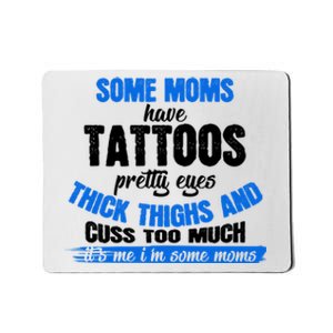 Funny Gift Saying Some Moms Have Tattoos And Pretty Eye Mousepad