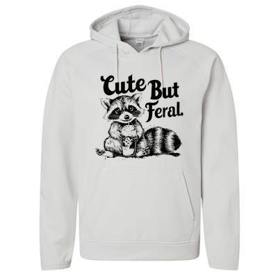 Feral Girl Summer Funny Meme Cute But Feral Raccoon Vacation Performance Fleece Hoodie