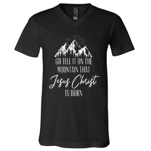 Funny Go Tell It On The Mountain That Jesus Christ Is Born V-Neck T-Shirt