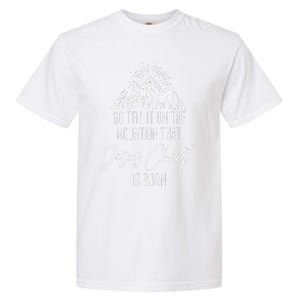 Funny Go Tell It On The Mountain That Jesus Christ Is Born Garment-Dyed Heavyweight T-Shirt