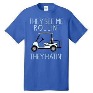 Funny Golf They See Me Rollin They Hatin Funny Golfers Gift Tall T-Shirt