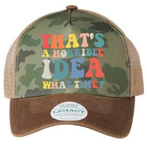 Funny Groovy Thats A Horrible Idea What Time Women Man Legacy Tie Dye Trucker Hat