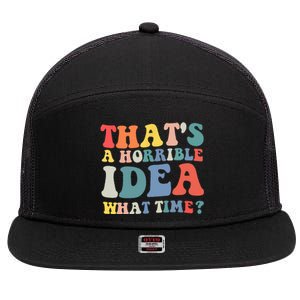 Funny Groovy Thats A Horrible Idea What Time Women Man 7 Panel Mesh Trucker Snapback Hat