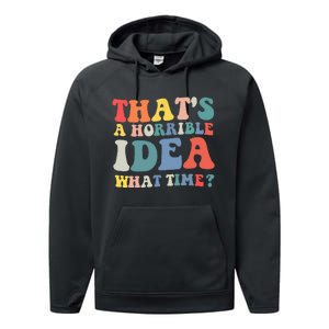 Funny Groovy Thats A Horrible Idea What Time Women Man Performance Fleece Hoodie