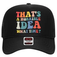 Funny Groovy Thats A Horrible Idea What Time Women Man High Crown Mesh Back Trucker Hat