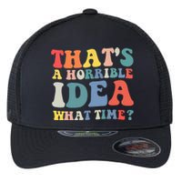 Funny Groovy Thats A Horrible Idea What Time Women Man Flexfit Unipanel Trucker Cap