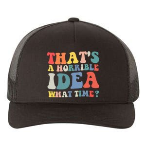 Funny Groovy Thats A Horrible Idea What Time Women Man Yupoong Adult 5-Panel Trucker Hat