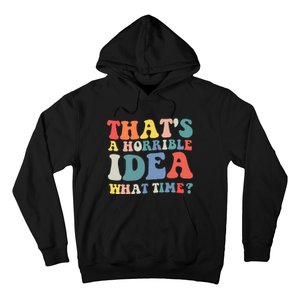 Funny Groovy Thats A Horrible Idea What Time Women Man Hoodie