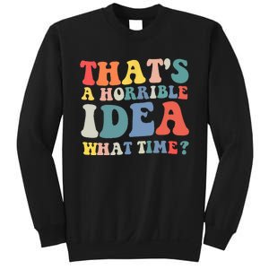 Funny Groovy Thats A Horrible Idea What Time Women Man Sweatshirt