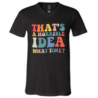 Funny Groovy Thats A Horrible Idea What Time Women Man V-Neck T-Shirt