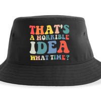 Funny Groovy Thats A Horrible Idea What Time Women Man Sustainable Bucket Hat