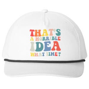 Funny Groovy Thats A Horrible Idea What Time Women Man Snapback Five-Panel Rope Hat